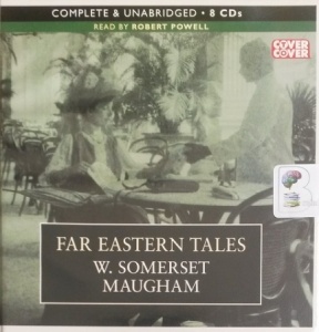 Far Eastern Tales written by W. Somerset Maugham performed by Robert Powell on Audio CD (Unabridged)
